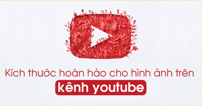 kích thước hoàn hảo cho hình ảnh trên kênh youtube